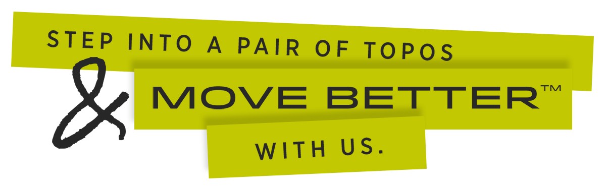 Step into a pair of Topos & move better with us